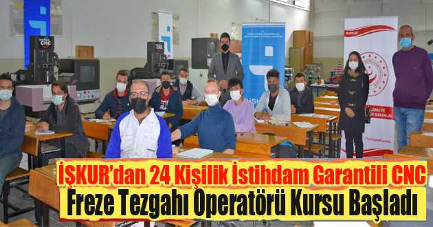 İŞKUR’dan 24 Kişilik İstihdam Garantili CNC Freze Tezgahı Operatörü Kursu Başladı