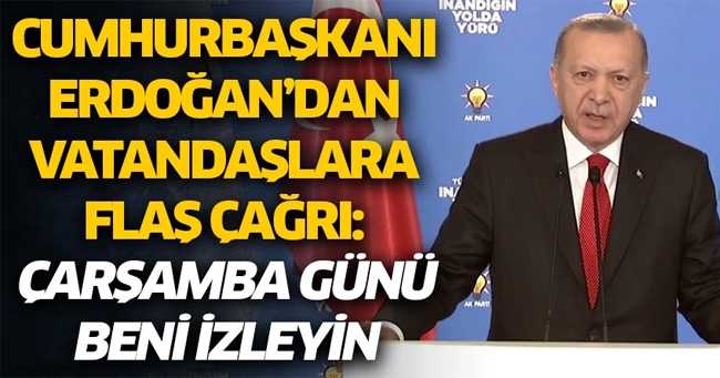 Cumhurbaşkanı Erdoğan’dan vatandaşlara flaş çağrı: Çarşamba günü beni izleyin