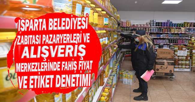 Isparta Belediyesi zabıtası pazaryerleri ve alışveriş merkezlerinde fahiş fiyat ve etiket denetimi yaptı