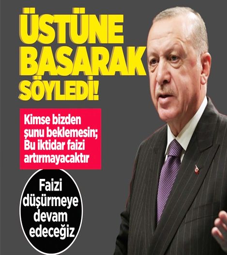 Cumhurbaşkanı Erdoğan: Faizleri düşürmeye devam edeceğiz