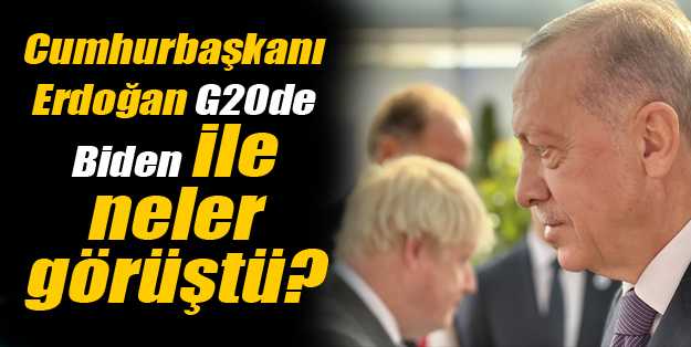 Cumhurbaşkanı Erdoğan G20de Biden ile neler görüştü?
