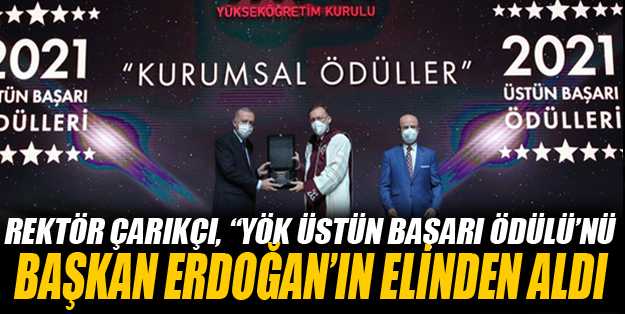 Rektör Çarıkçı, “YÖK Üstün Başarı Ödülü”nü Cumhurbaşkanımız Recep Tayyip Erdoğan’ın Elinden Aldı