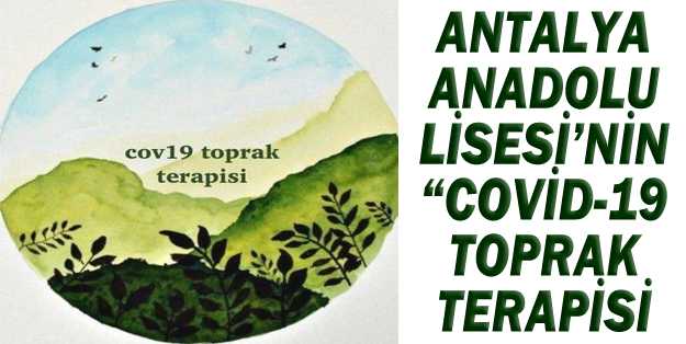 Antalya Anadolu Lisesi’nin “Covid-19 Toprak Terapisi