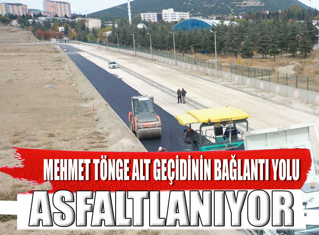 Mehmet Tönge Altgeçidinin bağlantı yolu asfaltlanıyor