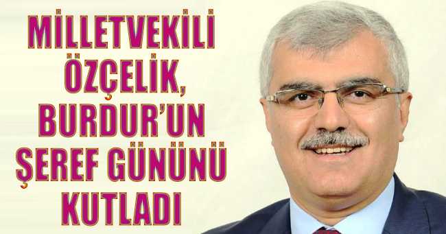 Milletvekili Bayram Özçelik, Burdur’un şeref gününü kutladı