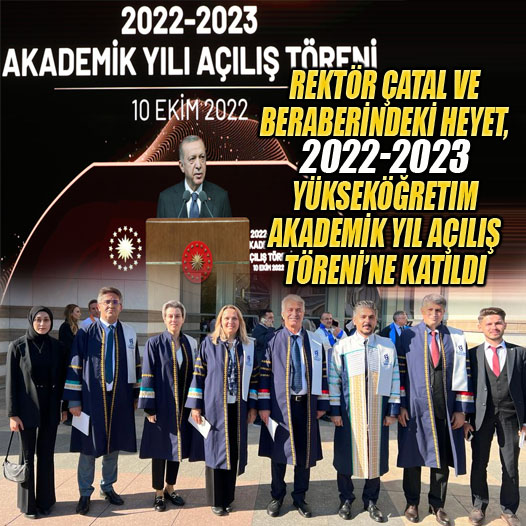 Rektör Çatal ve Beraberindeki Heyet, 2022-2023 Yükseköğretim Akademik Yıl Açılış Töreni’ne Katıldı