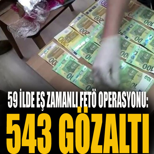 59 ilde eş zamanlı FETÖ Operasyonu: 543 gözaltı
