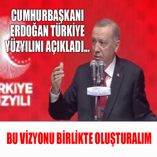 Cumhurbaşkanı Erdoğan Türkiye Yüzyılını açıkladı... Bu vizyonu birlikte oluşturalım