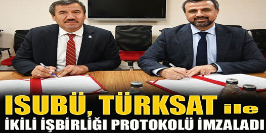 ISUBÜ, TÜRKSAT ile İkili İşbirliği Protokolü İmzaladı