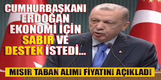 Cumhurbaşkanı Erdoğan ekonomi için sabır ve destek istedi... Mısır taban alımı fiyatını açıkladı