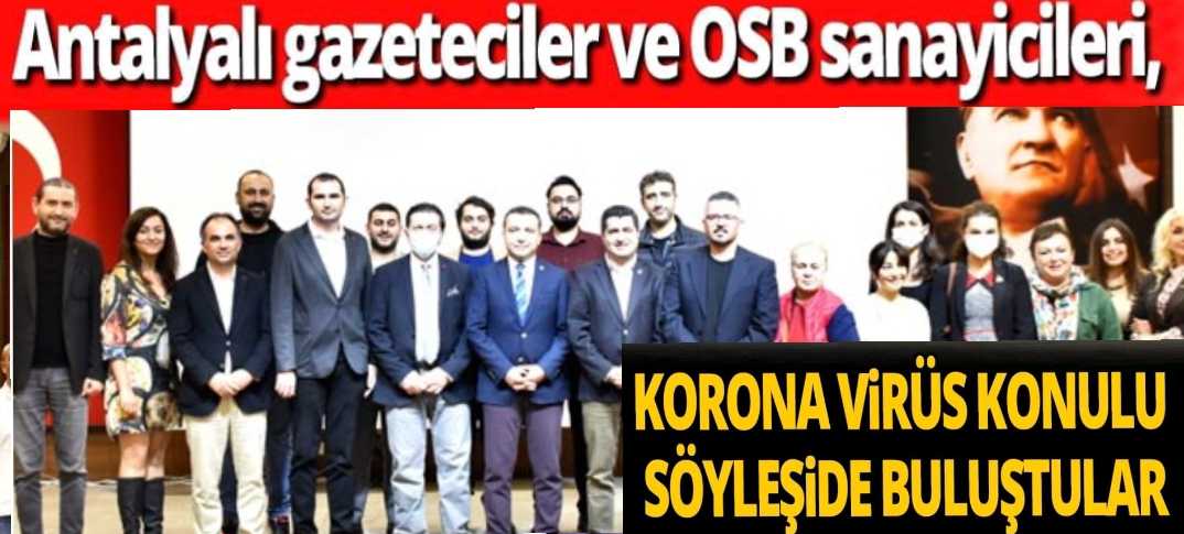 Antalyalı gazeteciler ve OSB sanayicileri, korona virüs konulu söyleşide buluştu