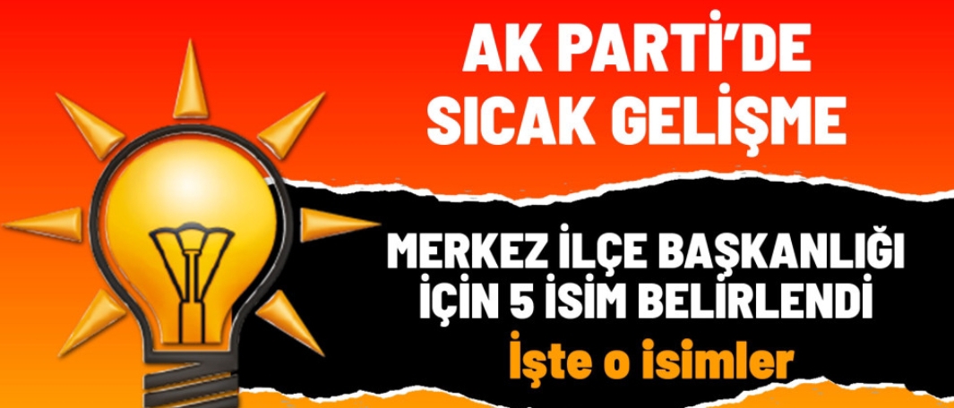 AK Parti Isparta Merkez ilçe için 5 isim Ankara