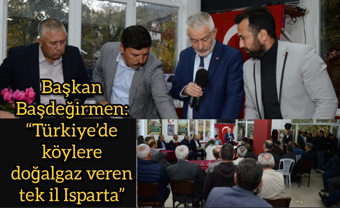 Başkan Başdeğirmen: “Türkiye’de köylere doğalgaz veren tek il Isparta”