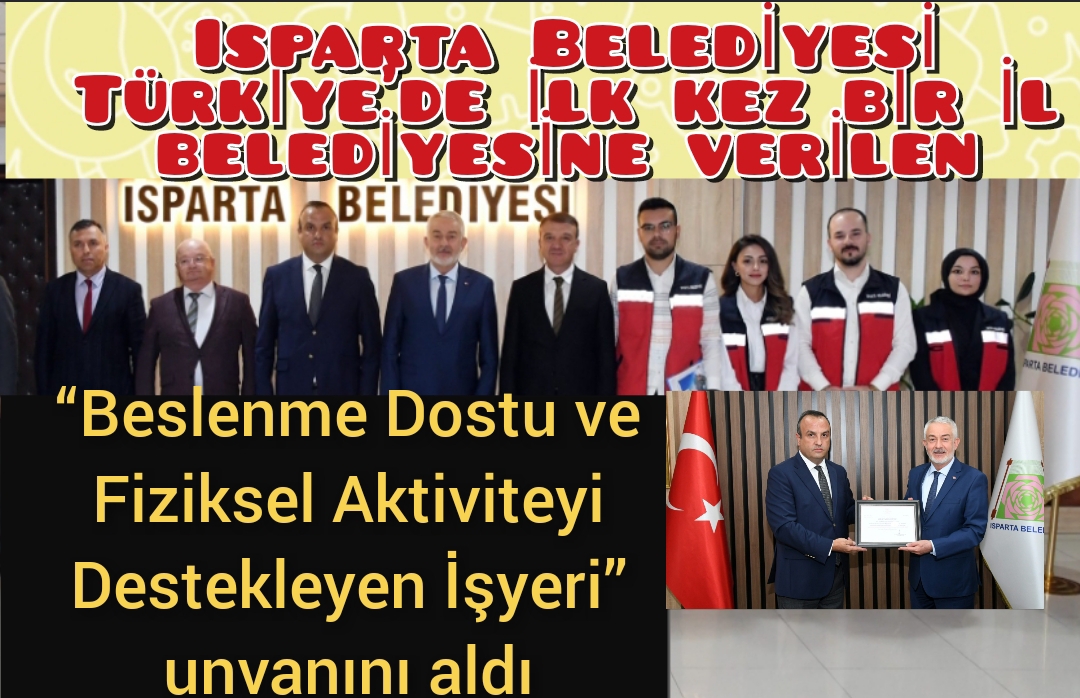 Isparta Belediyesi Türkiye’de ilk kez bir il belediyesine verilen  “Beslenme Dostu ve Fiziksel Aktiviteyi Destekleyen İşyeri” unvanını aldı