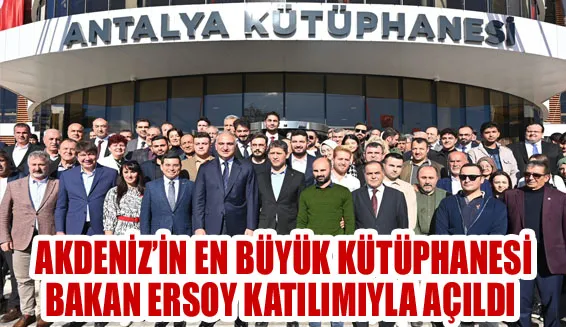 Akdeniz’in en büyük kütüphanesi  Bakan Ersoy katılımıyla açıldı  