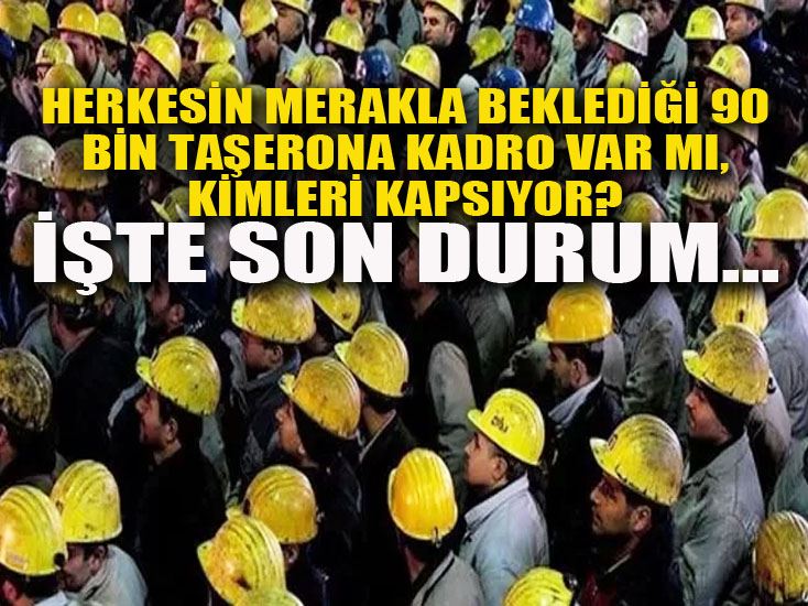 Herkesin merakla beklediği 90 bin taşerona kadro var mı, kimleri kapsıyor? İşte son durum...