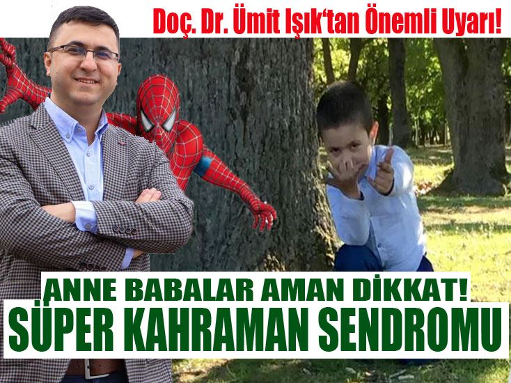 Anne babalar aman dikkat! Süper kahraman sendromu