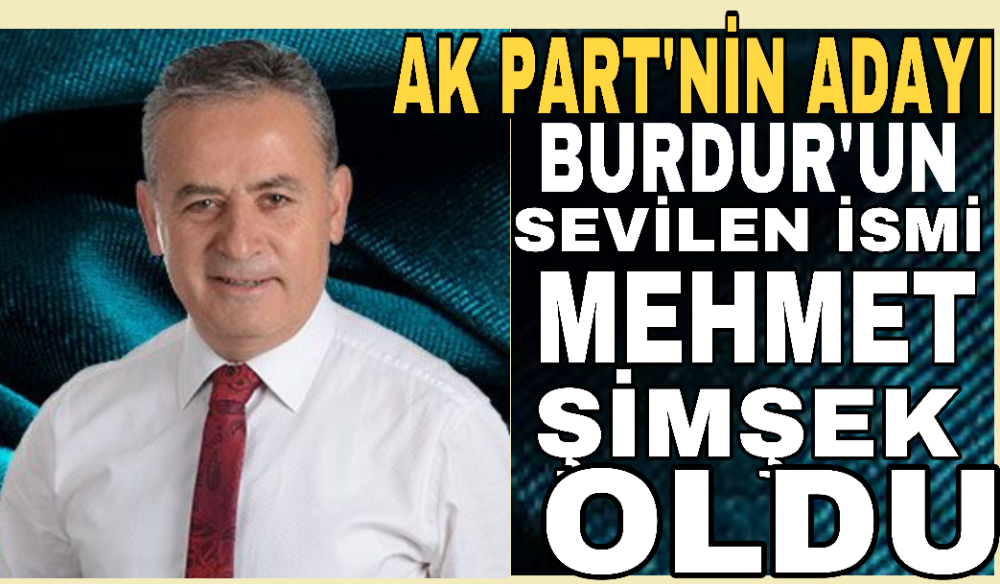 Ak Parti Burdur Belediye başkan adayı Mehmet Şimşek oldu