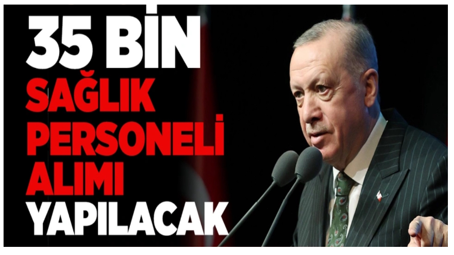 Erdoğan müjdeyi verdi! 35 bin sağlık personeli alımı yapılacak