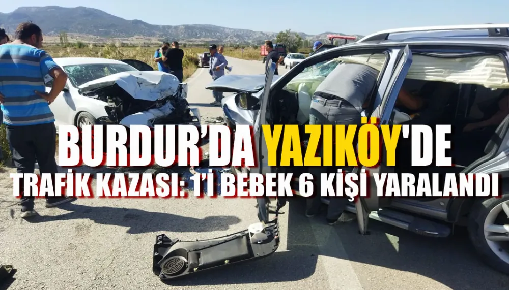 Burdur’da trafik kazası: 1’i bebek 6 kişi yaralandı