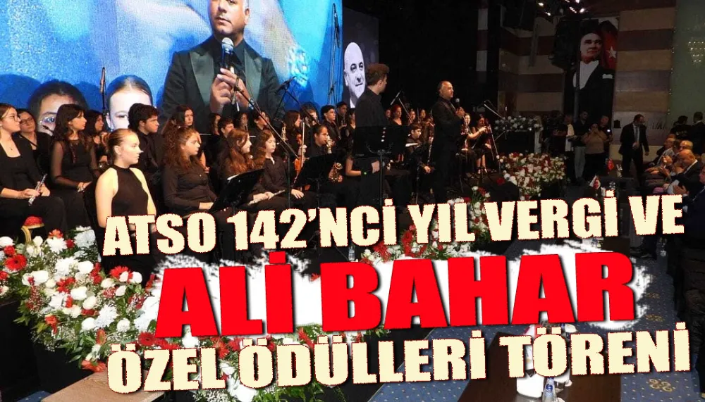 ATSO 142’nci yıl vergi ve Ali Bahar özel ödülleri töreni