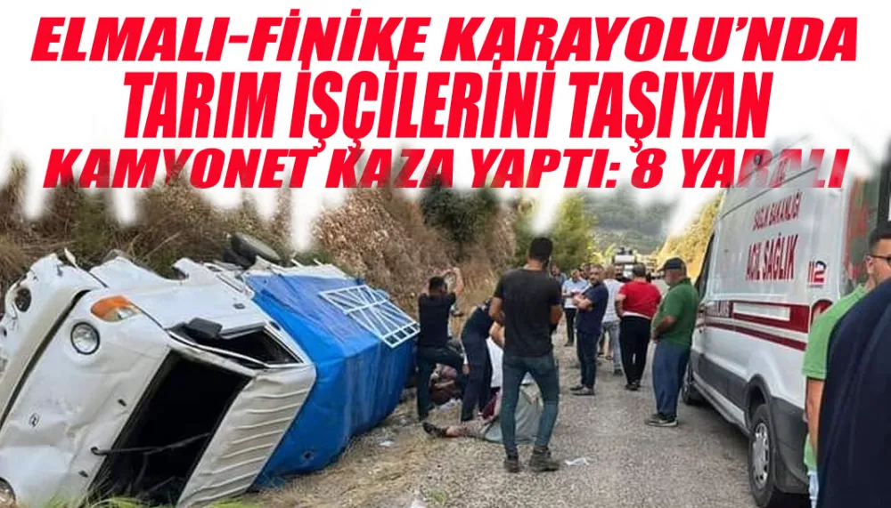 Elmalı-Finike karayolu’nda tarım işçilerini taşıyan kamyonet kaza yaptı: 8 yaralı