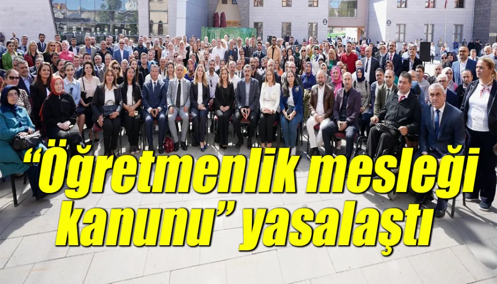 “Öğretmenlik mesleği kanunu” yasalaştı