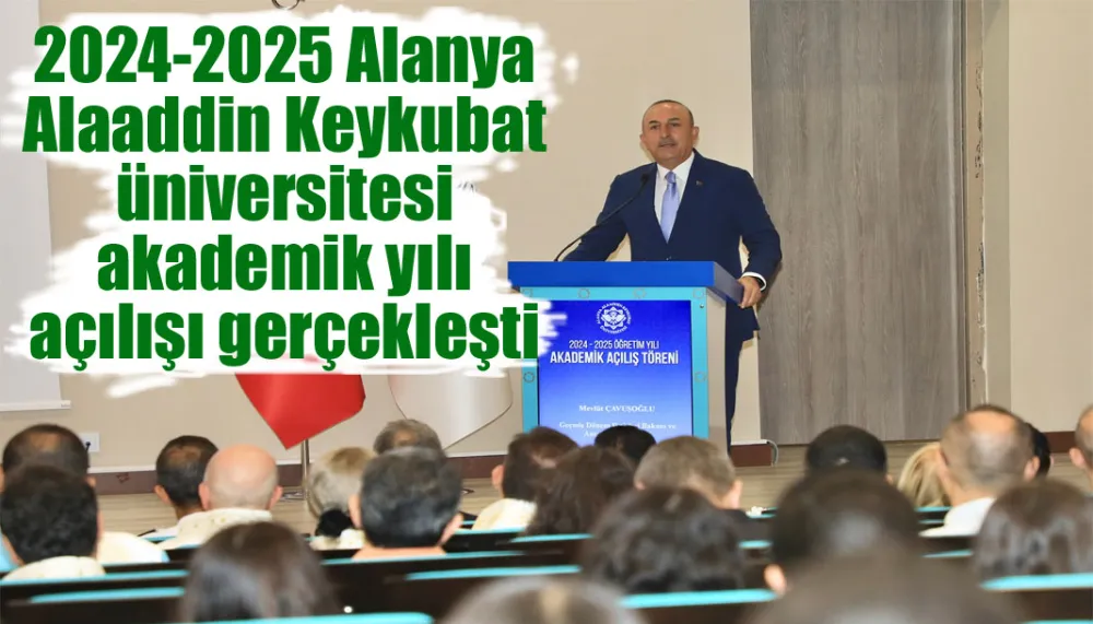 2024-2025 Alanya Alaaddin Keykubat üniversitesi akademik yılı açılışı gerçekleşti