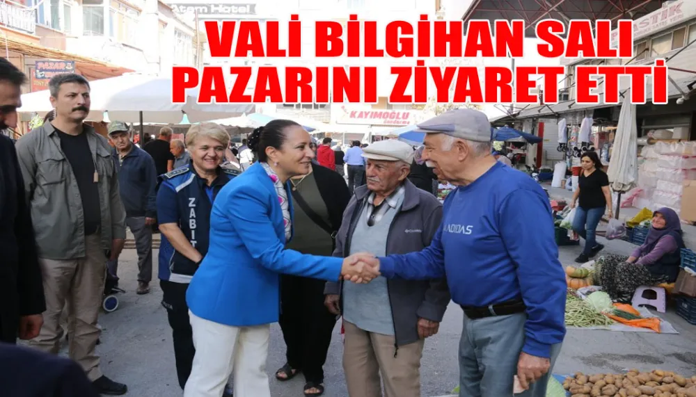 Vali Bilgihan salı pazarını ziyaret etti