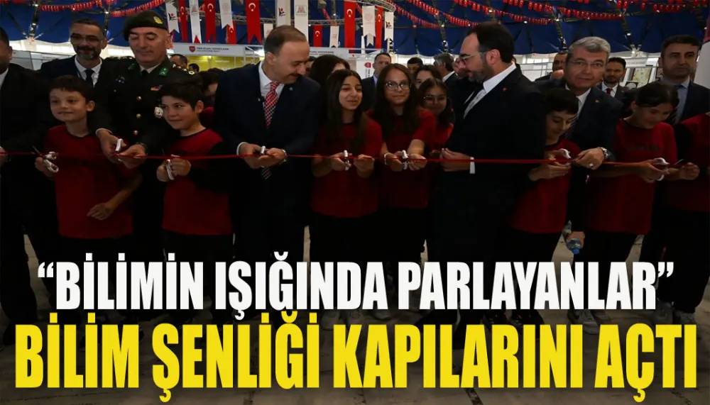 “Bilimin Işığında Parlayanlar” Bilim Şenliği Kapılarını Açtı