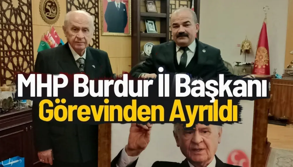 MHP Burdur il başkanı Oktay görevinden ayrıldı