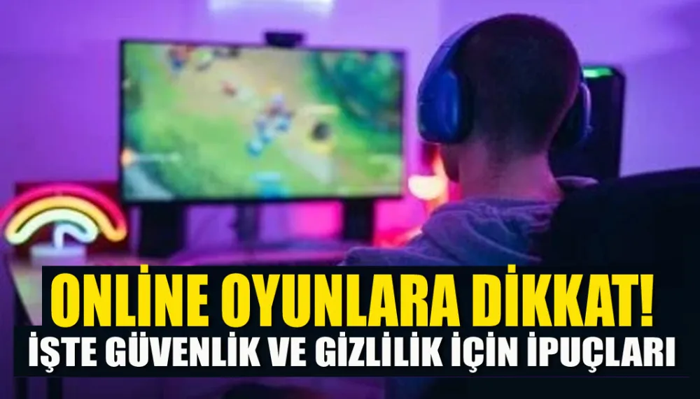 Online oyunlara dikkat! İşte güvenlik ve gizlilik için ipuçları