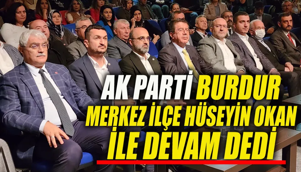 AK Parti Burdur merkez ilçe Hüseyin Okan ile devam dedi