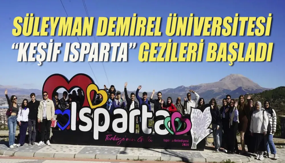 Süleyman Demirel üniversitesi “keşif Isparta” gezileri başladı