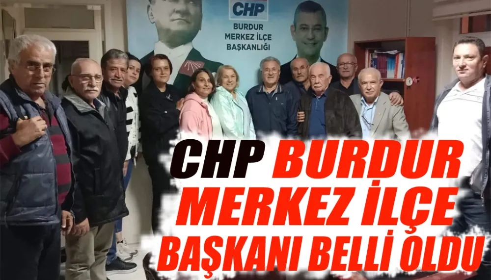 CHP Burdur merkez ilçe başkanı belli oldu