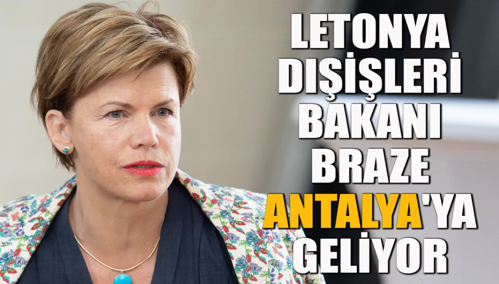 Letonya Dışişleri Bakanı Braze Antalya