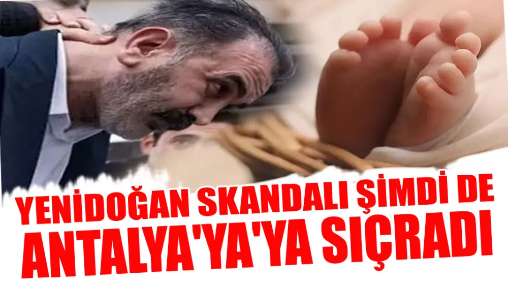 Yenidoğan skandalı şimdi de Antalya