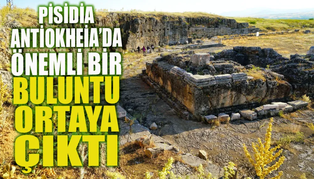 Pisidia Antiokheia’da önemli bir buluntu ortaya çıktı