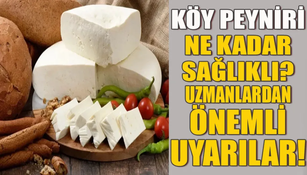 Köy peyniri ne kadar sağlıklı? Uzmanlardan önemli uyarılar!