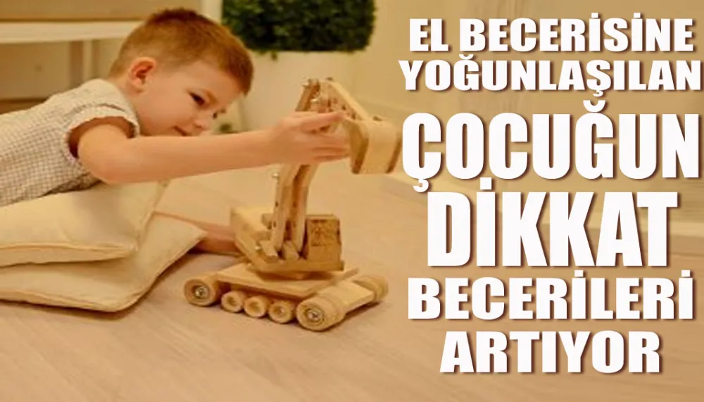 El becerisine yoğunlaşılan çocuğun dikkat becerileri artıyor