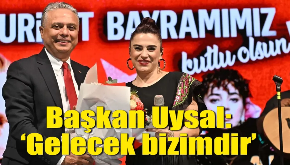 Başkan Uysal: ‘Gelecek bizimdir’