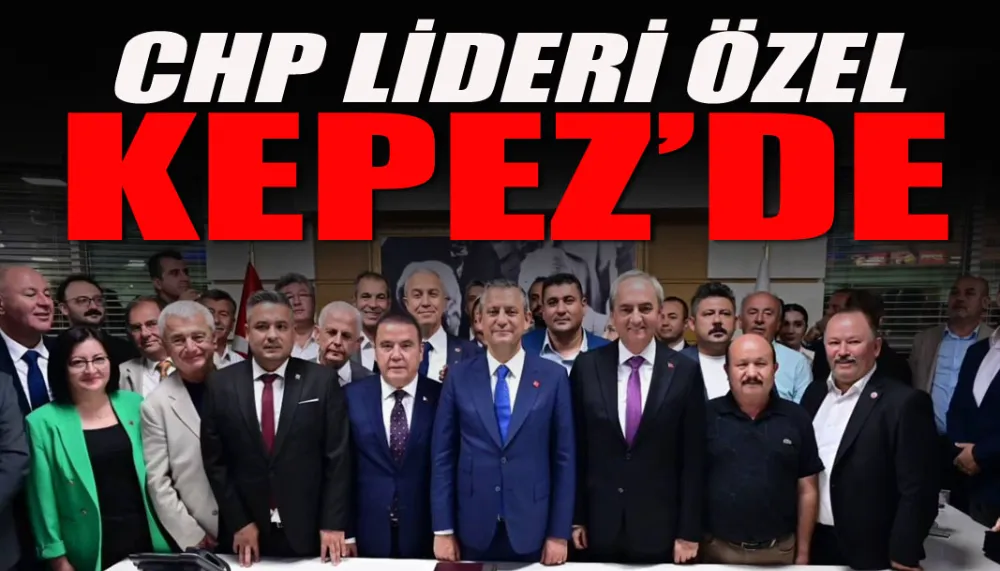 CHP Lideri Özel, Kepez’de