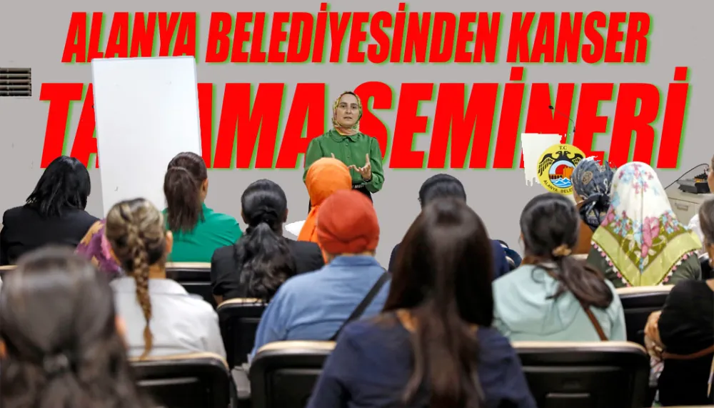 Alanya belediyesinden kanser tarama semineri