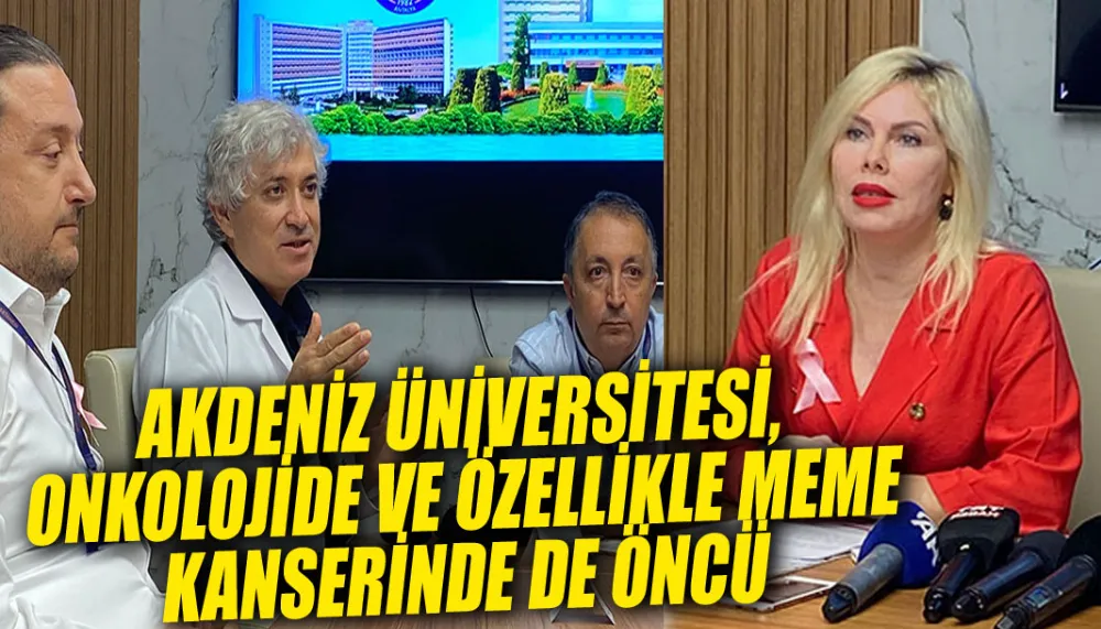 Akdeniz Üniversitesi, onkolojide ve özellikle meme kanserinde de öncü