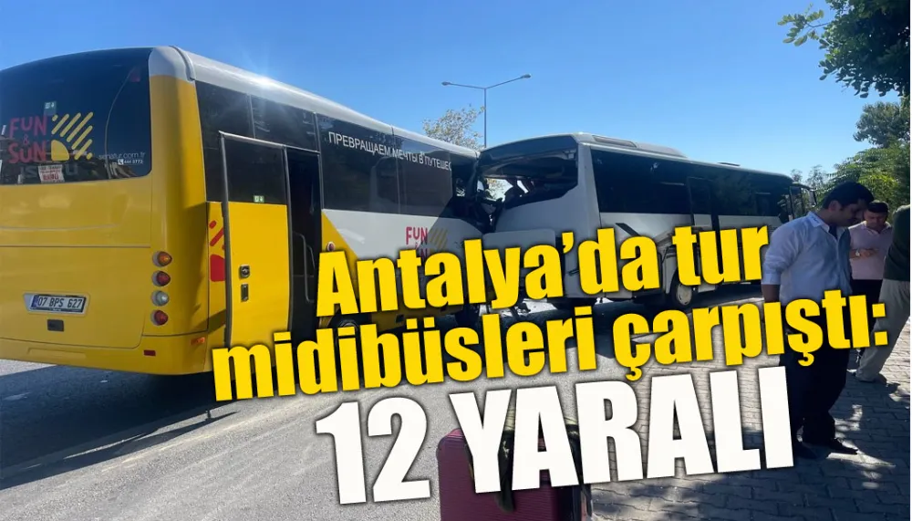 Antalya’da tur midibüsleri çarpıştı: 12 yaralı