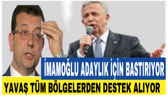 İmamoğlu adaylık için bastırıyor ancak Mansur Yavaş tüm bölgelerden destek alıyor