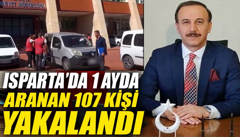 Isparta’da 1 ayda aranan 107 kişi yakalandı