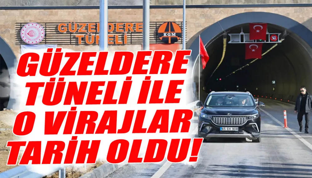 Güzeldere Tüneli ile o virajlar tarih oldu!