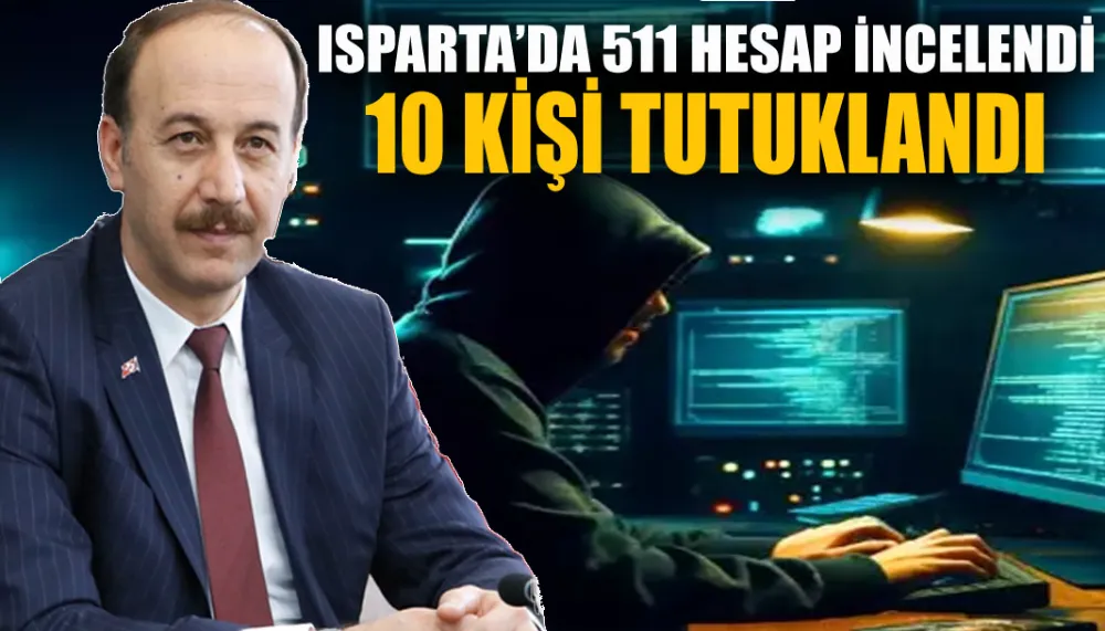 Isparta’da 511 hesap incelendi 10 kişi tutuklandı