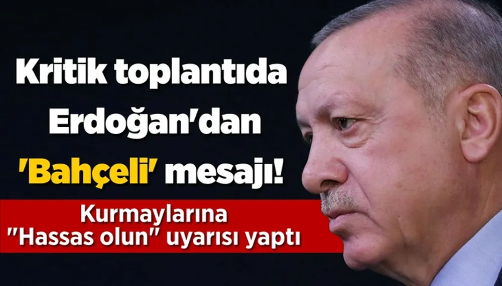 Kritik toplantıda Cumhurbaşkanı Erdoğan